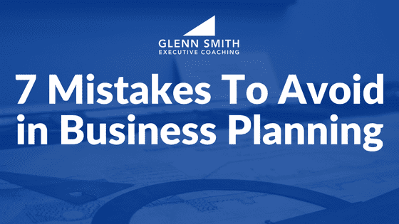 7 Mistakes To Avoid in Business Planning