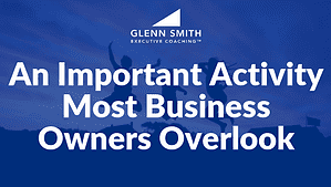 An Important Activity Most Business Owners Overlook