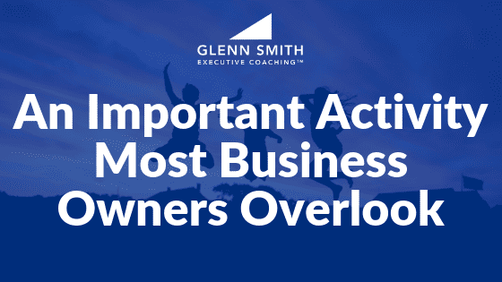 An Important Activity Most Business Owners Overlook