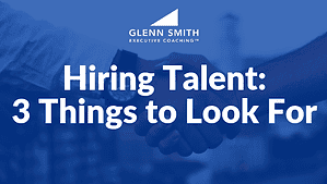 Hiring Talent_ 3 Things to Look For