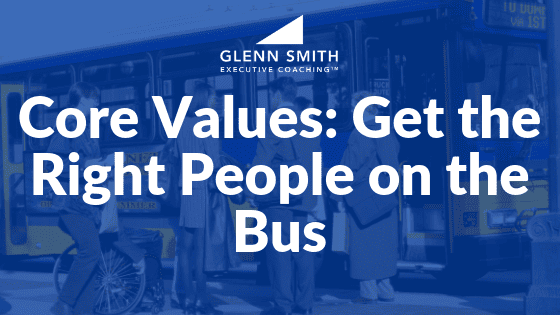 Core Values- Get the Right People on the Bus