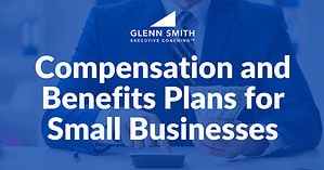 Compensation-and-Benefits-Plans-for-Small-Businesses