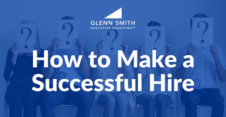How-to-Make-A-Successful-Hire-Blog-Featured-Image-Glenn-Smith-Executive-Coaching