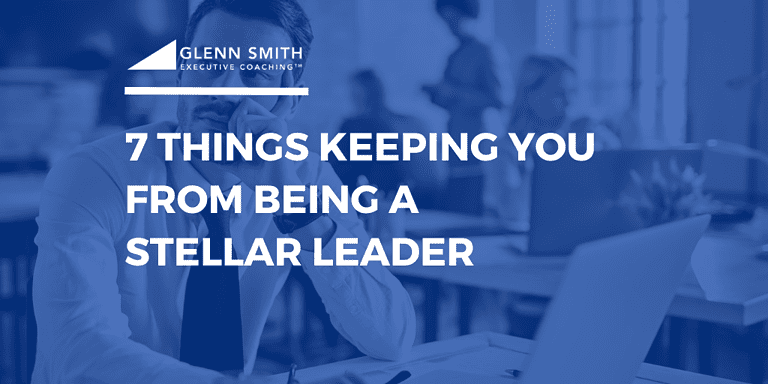 7 things keeping you from being a stellar leader