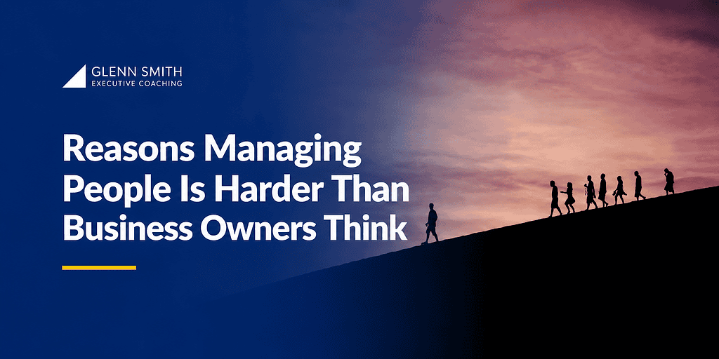 reasons managing people is harder than business owners think