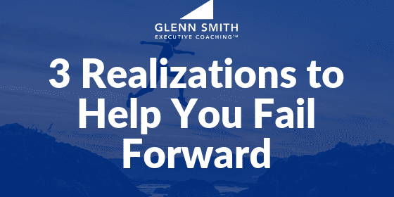 3 Realizations to Help You Fail Forward