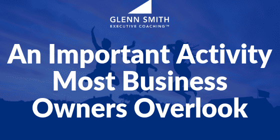 An Important Activity Most Business Owners Overlook