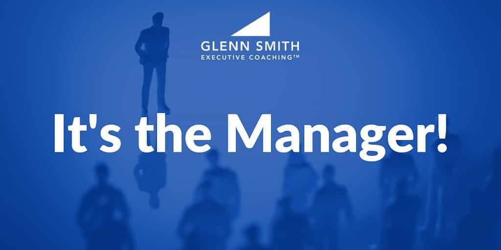 It's the Manager Glenn Smith Executive Coaching