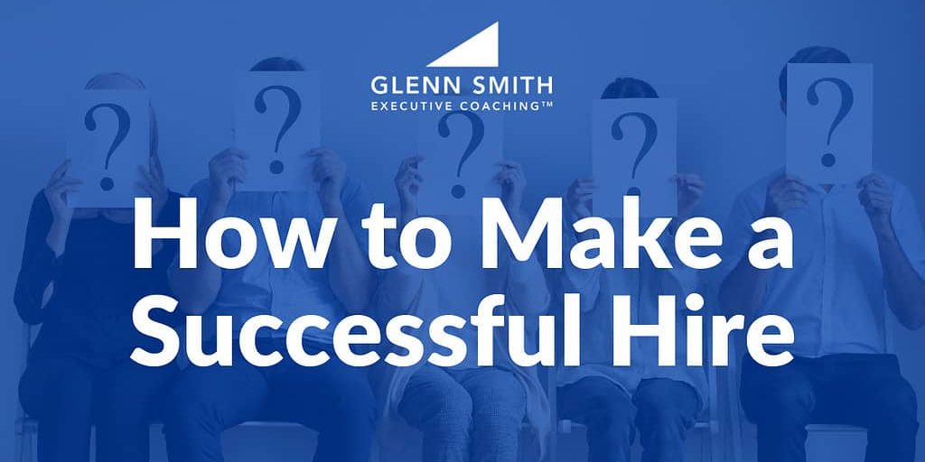 How-to-Make-A-Successful-Hire-Blog-Featured-Image-Glenn-Smith-Executive-Coaching