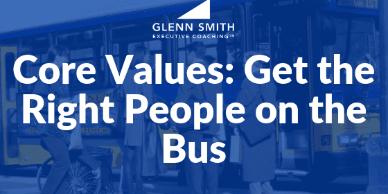 Core Values- Get the Right People on the Bus