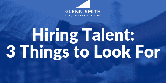 Hiring Talent_ 3 Things to Look For