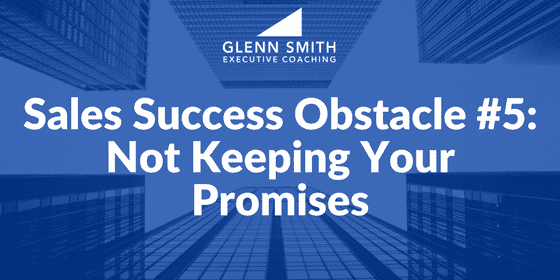 Sales Success Obstacle: Not Keeping Promises