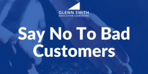Say no to bad customers business growth strategies
