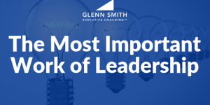 The Most Important Work of Leadership The Most Important Work of Leadership