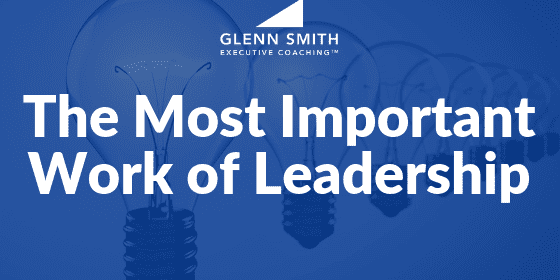 The Most Important Work of Leadership