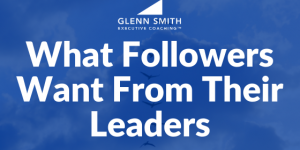 What Followers Want From Their Leaders