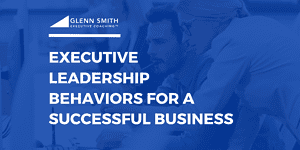 Featured Image - Executive Leadership Behaviors for a Successful Business