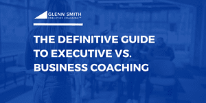 Featured Image - The Definitive Guide to Executive vs. Business Coaching